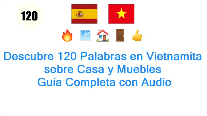Descubre 120 Palabras en Vietnamita sobre Casa y Muebles: Guía Completa con Audio